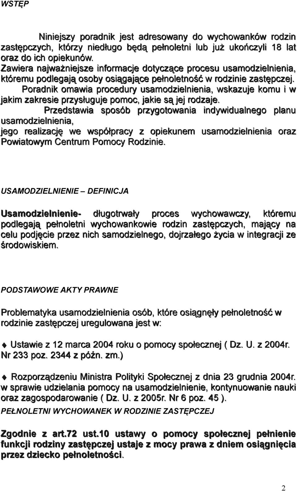 Poradnik omawia procedury usamodzielnienia, wskazuje komu i w jakim zakresie przysługuje pomoc, jakie są jej rodzaje.