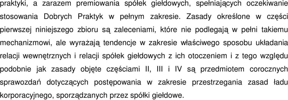 zakresie właściwego sposobu układania relacji wewnętrznych i relacji spółek giełdowych z ich otoczeniem i z tego względu podobnie jak zasady objęte