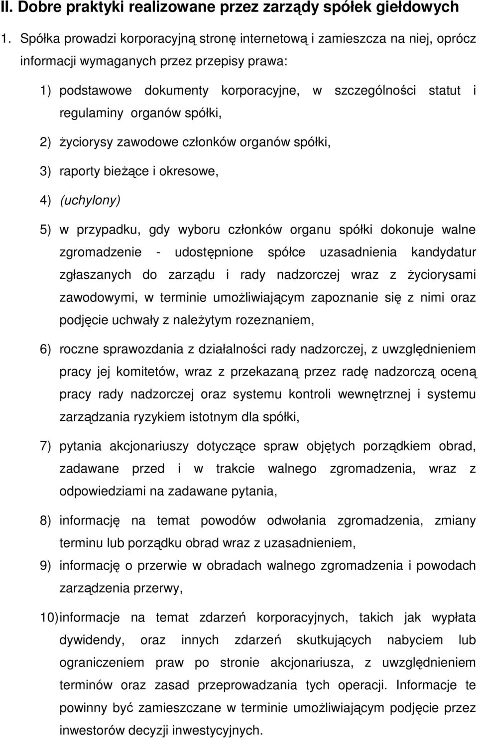 organów spółki, 2) Ŝyciorysy zawodowe członków organów spółki, 3) raporty bieŝące i okresowe, 4) (uchylony) 5) w przypadku, gdy wyboru członków organu spółki dokonuje walne zgromadzenie -