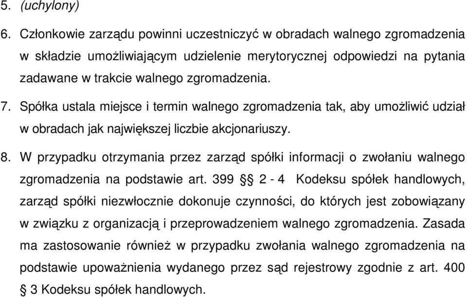 Spółka ustala miejsce i termin walnego zgromadzenia tak, aby umoŝliwić udział w obradach jak największej liczbie akcjonariuszy. 8.