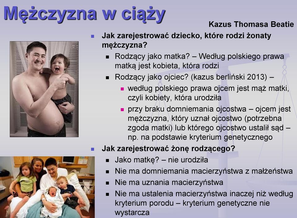 (kazus berliński 2013) według polskiego prawa ojcem jest mąż matki, czyli kobiety, która urodziła przy braku domniemania ojcostwa ojcem jest mężczyzna, który uznał ojcostwo