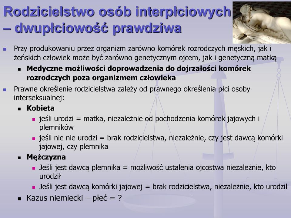 interseksualnej: Kobieta jeśli urodzi = matka, niezależnie od pochodzenia komórek jajowych i plemników jeśli nie nie urodzi = brak rodzicielstwa, niezależnie, czy jest dawcą komórki jajowej, czy