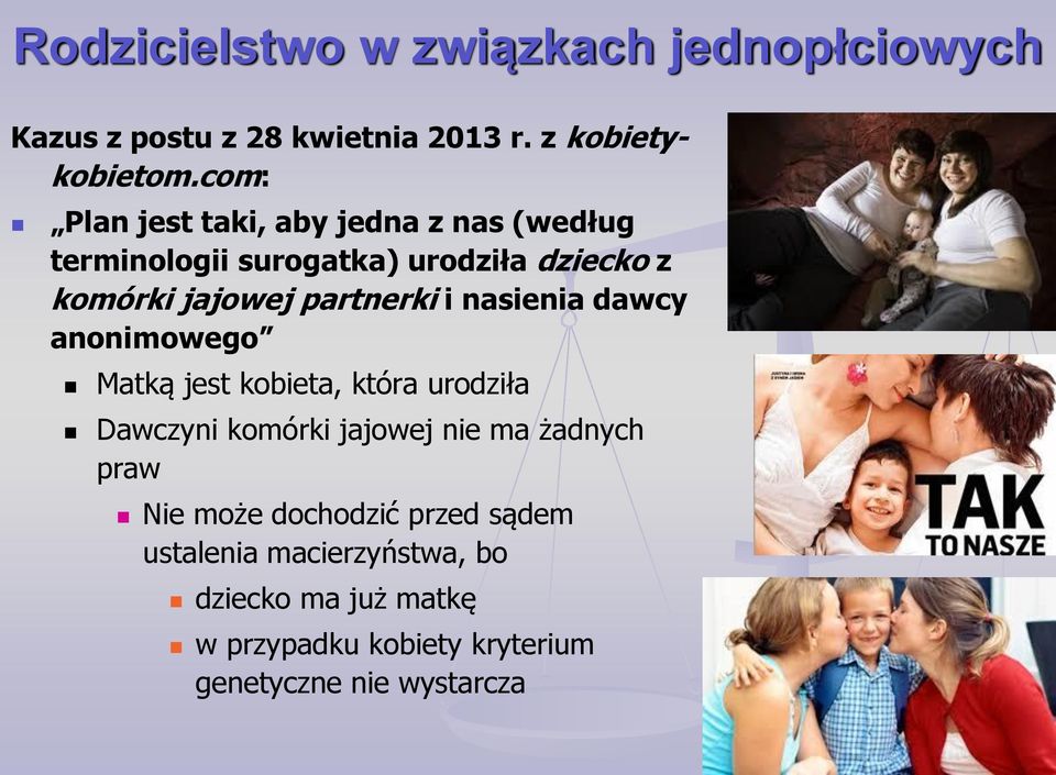 i nasienia dawcy anonimowego Matką jest kobieta, która urodziła Dawczyni komórki jajowej nie ma żadnych praw Nie