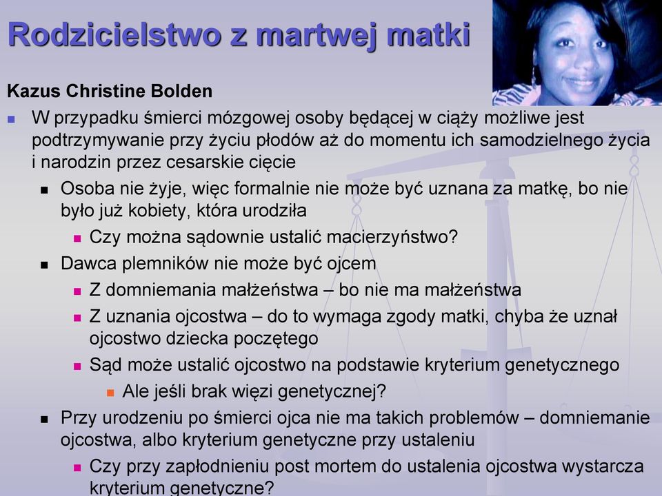 Dawca plemników nie może być ojcem Z domniemania małżeństwa bo nie ma małżeństwa Z uznania ojcostwa do to wymaga zgody matki, chyba że uznał ojcostwo dziecka poczętego Sąd może ustalić ojcostwo na