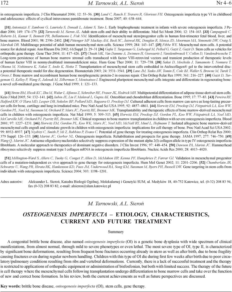 [31] Antoniazzi F, Zamboni G, Lauriola S, Donadi L, Adami S, Tato L. Early bisphosphonate treatment in infants with severe osteogenesis imperfecta. J Pediatr 2006; 149: 174 179.