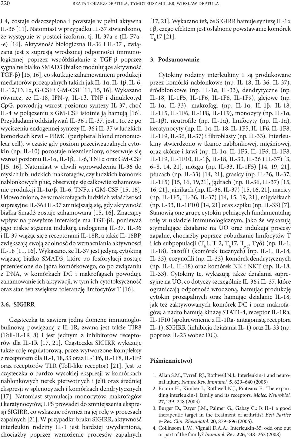 Aktywność biologiczna IL-36 i IL-37, związana jest z supresją wrodzonej odpor noś ci immunologicznej poprzez współdziałanie z TGF-β poprzez sygnalne białko SMAD3 (białko modulujące aktywność TGF-β)