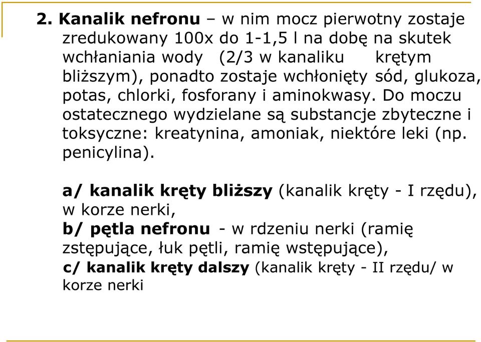 Do moczu ostatecznego wydzielane są substancje zbyteczne i toksyczne: kreatynina, amoniak, niektóre leki (np. penicylina).