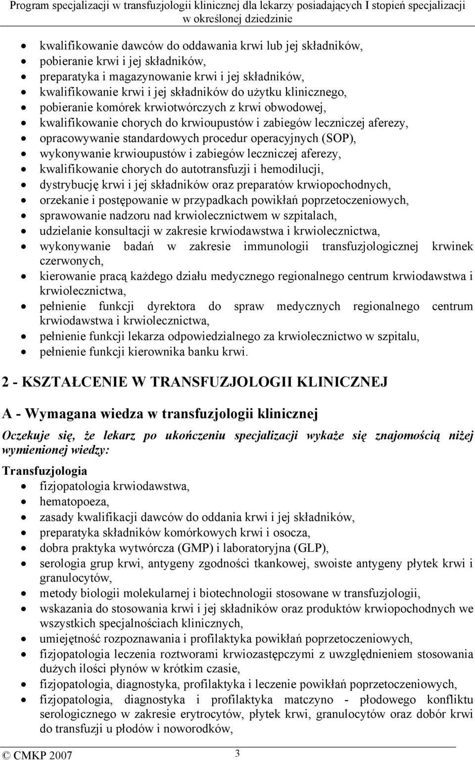 wykonywanie krwioupustów i zabiegów leczniczej aferezy, kwalifikowanie chorych do autotransfuzji i hemodilucji, dystrybucję krwi i jej składników oraz preparatów krwiopochodnych, orzekanie i