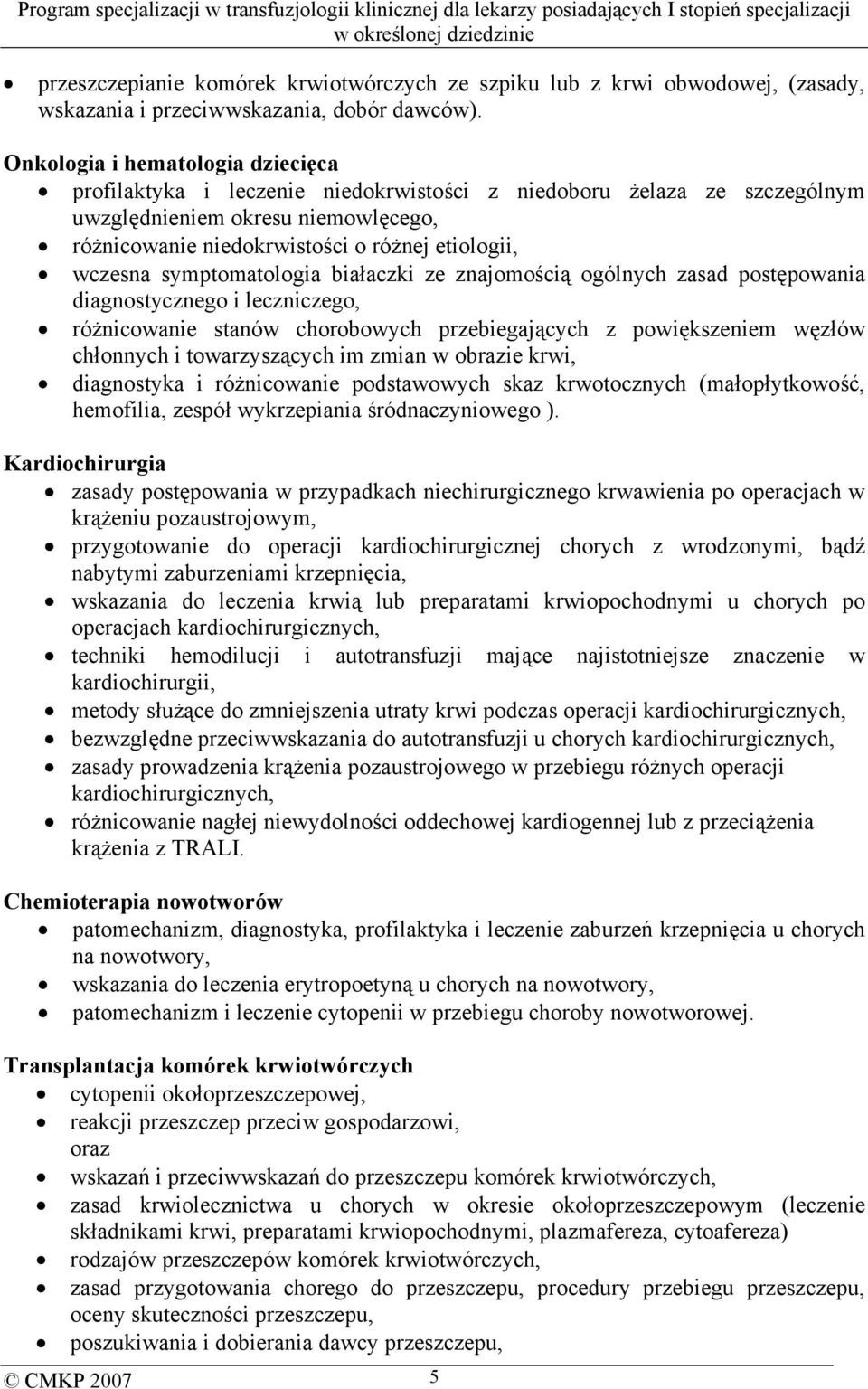 wczesna symptomatologia białaczki ze znajomością ogólnych zasad postępowania diagnostycznego i leczniczego, różnicowanie stanów chorobowych przebiegających z powiększeniem węzłów chłonnych i