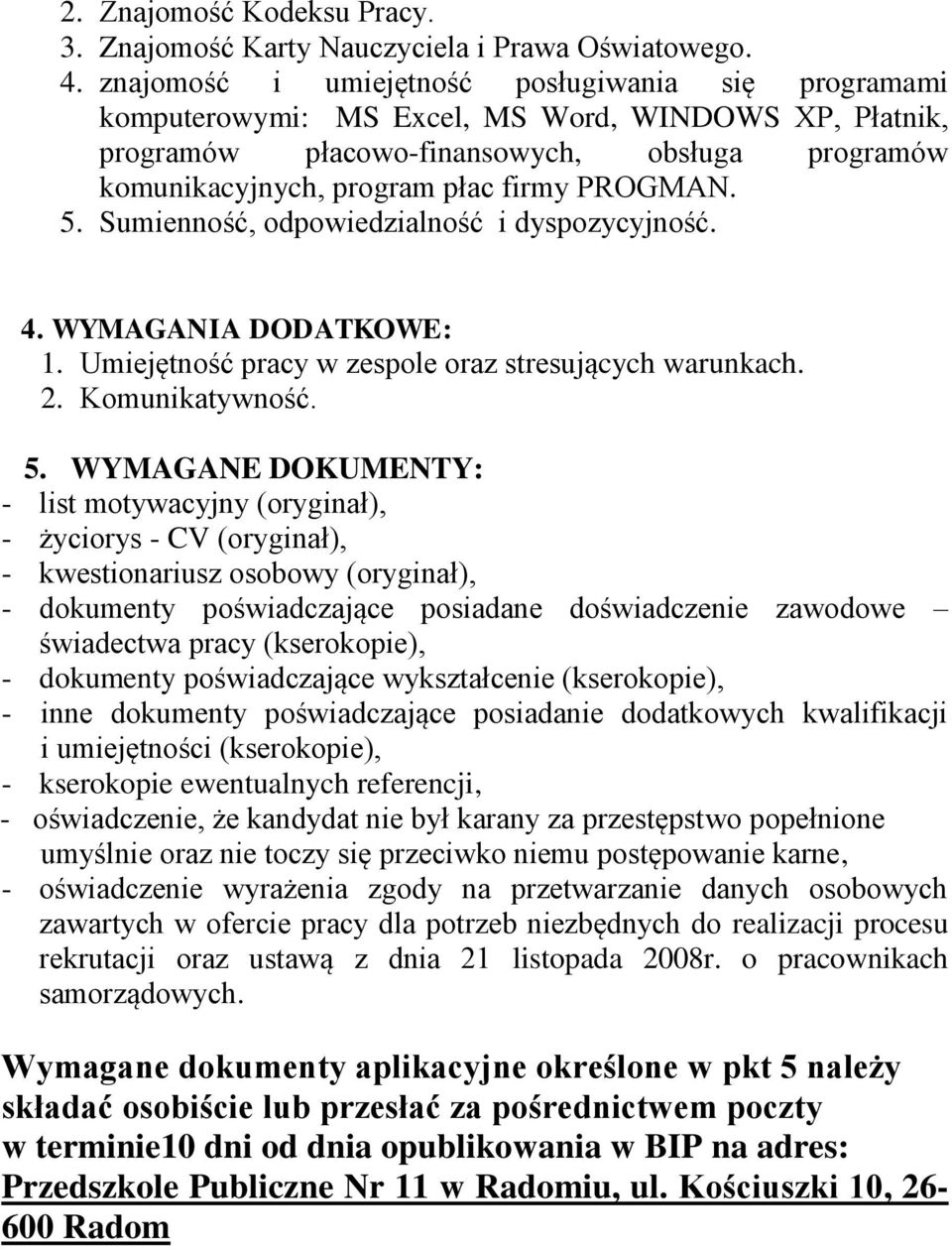 5. Sumienność, odpowiedzialność i dyspozycyjność. 4. WYMAGANIA DODATKOWE: 1. Umiejętność pracy w zespole oraz stresujących warunkach. 2. Komunikatywność. 5.