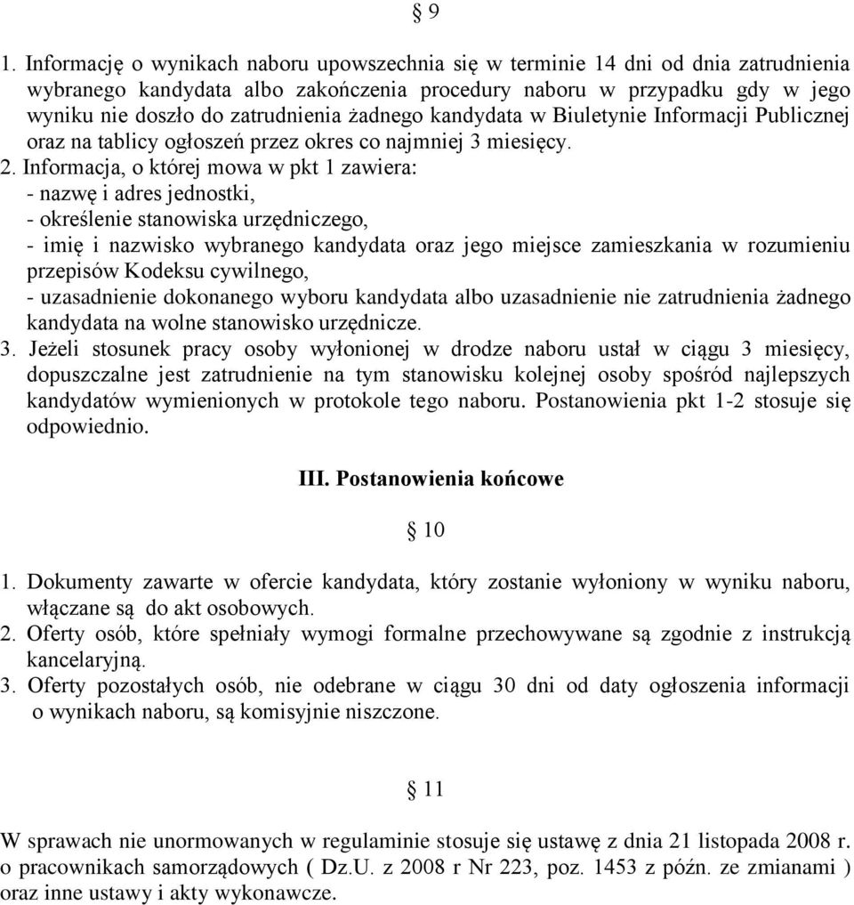 Informacja, o której mowa w pkt 1 zawiera: - nazwę i adres jednostki, - określenie stanowiska urzędniczego, - imię i nazwisko wybranego kandydata oraz jego miejsce zamieszkania w rozumieniu przepisów