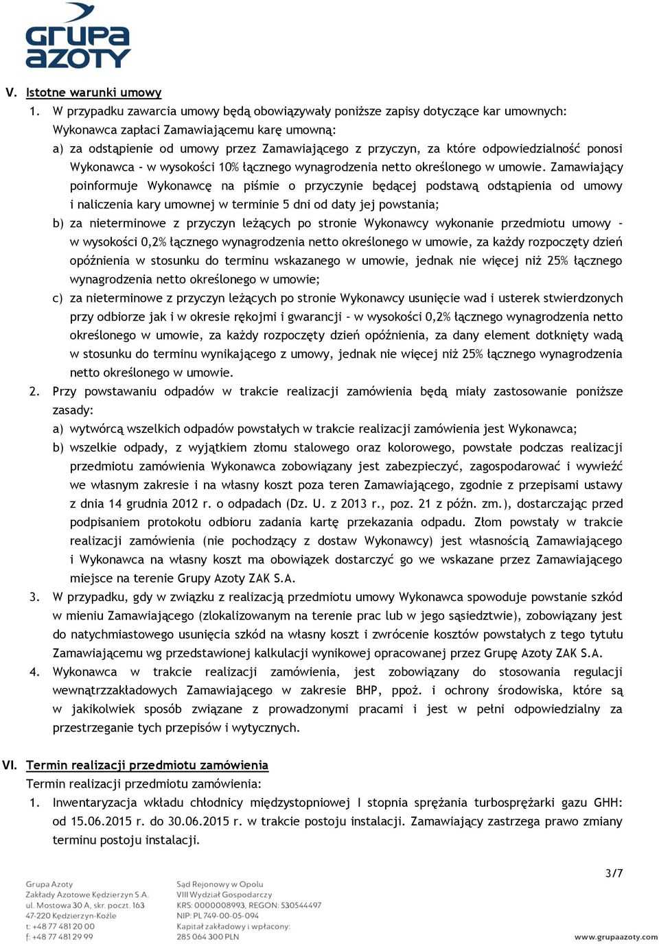 odpowiedzialność ponosi Wykonawca - w wysokości 10% łącznego wynagrodzenia netto określonego w umowie.