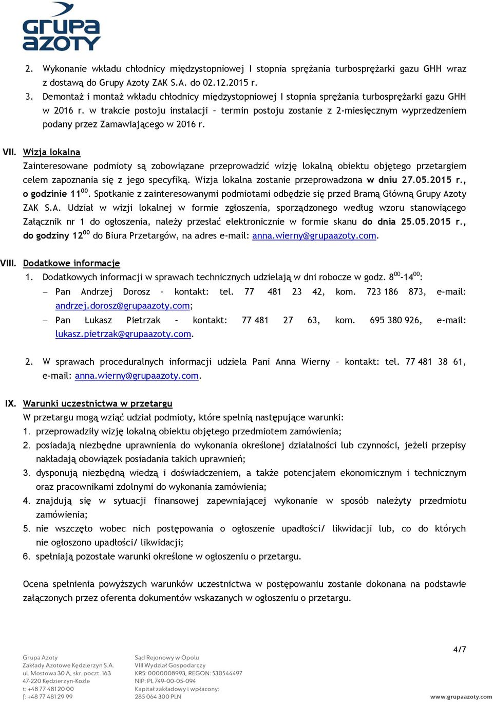 w trakcie postoju instalacji termin postoju zostanie z 2-miesięcznym wyprzedzeniem podany przez Zamawiającego w 2016 r. VII.