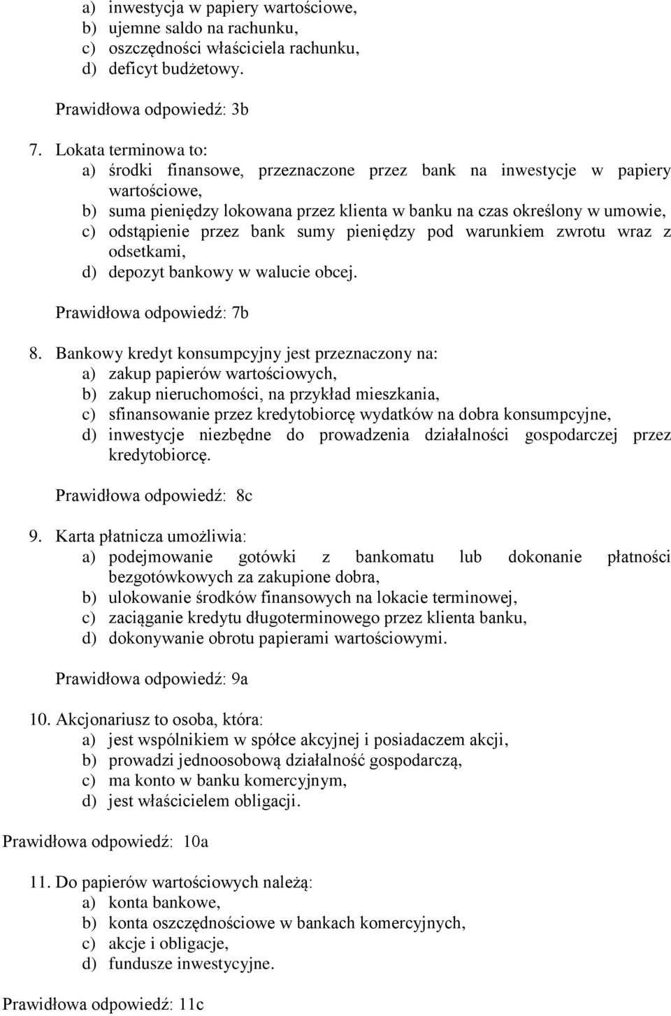 przez bank sumy pieniędzy pod warunkiem zwrotu wraz z odsetkami, d) depozyt bankowy w walucie obcej. Prawidłowa odpowiedź: 7b 8.