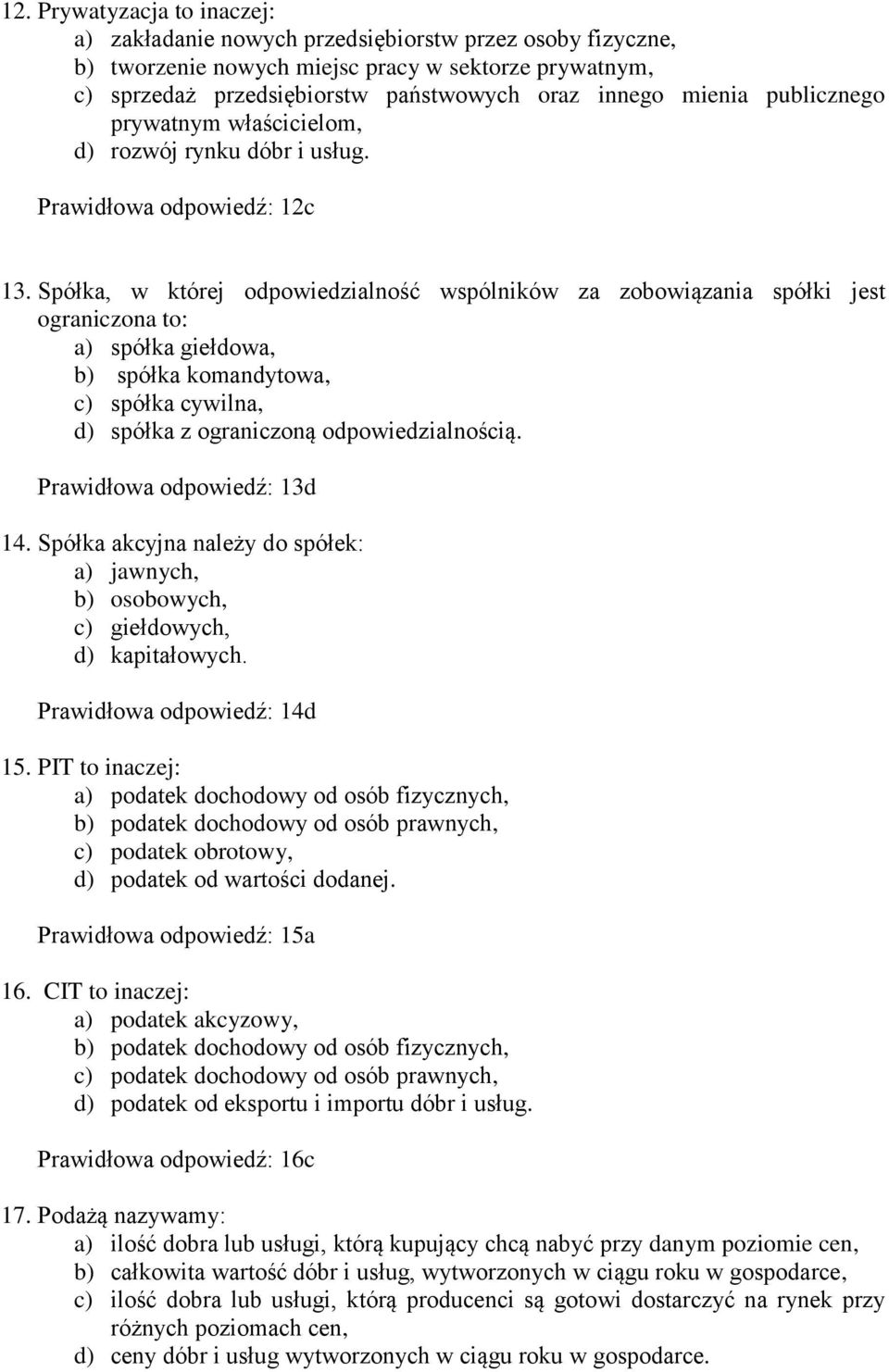 Spółka, w której odpowiedzialność wspólników za zobowiązania spółki jest ograniczona to: a) spółka giełdowa, b) spółka komandytowa, c) spółka cywilna, d) spółka z ograniczoną odpowiedzialnością.