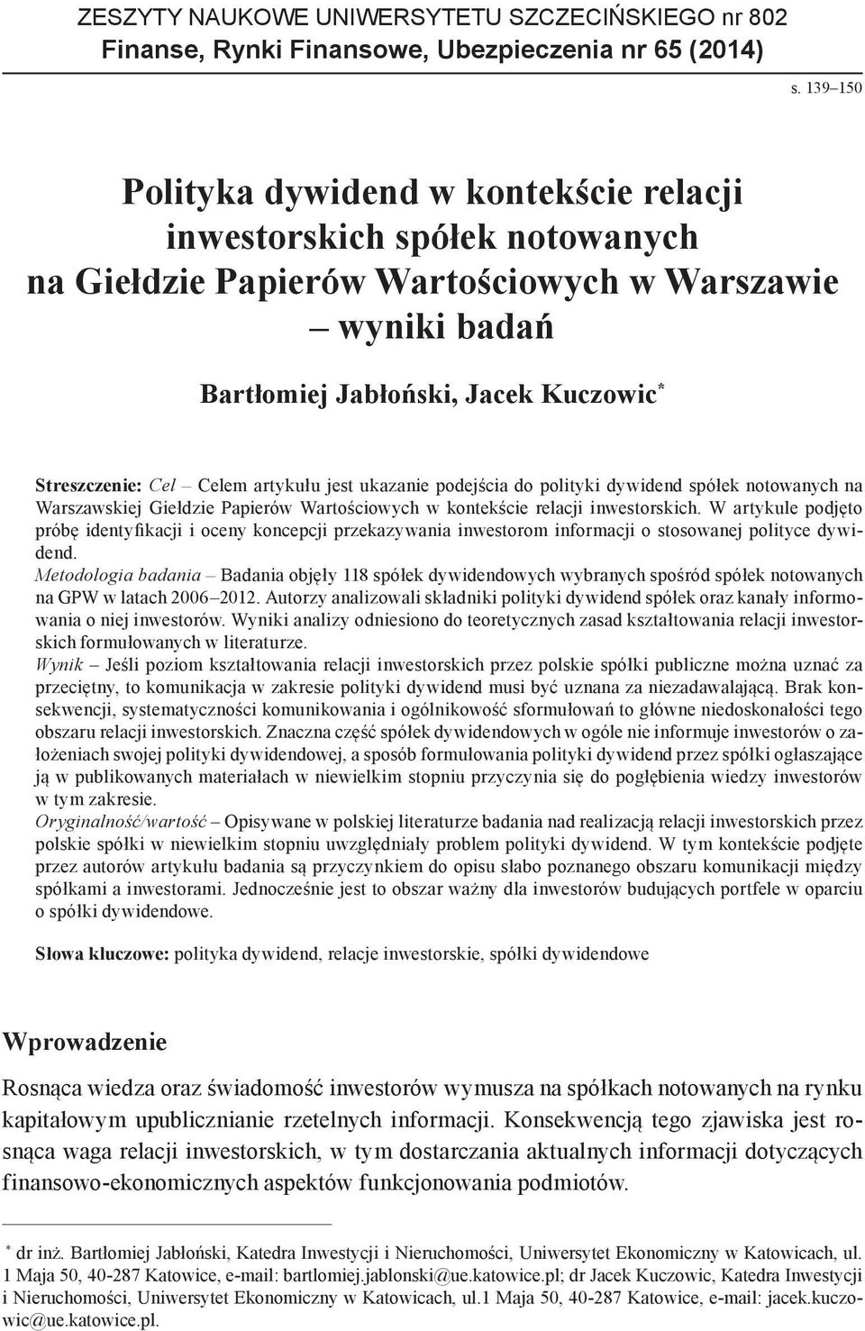 Celem artykułu jest ukazanie podejścia do polityki dywidend spółek notowanych na Warszawskiej Giełdzie Papierów Wartościowych w kontekście relacji inwestorskich.