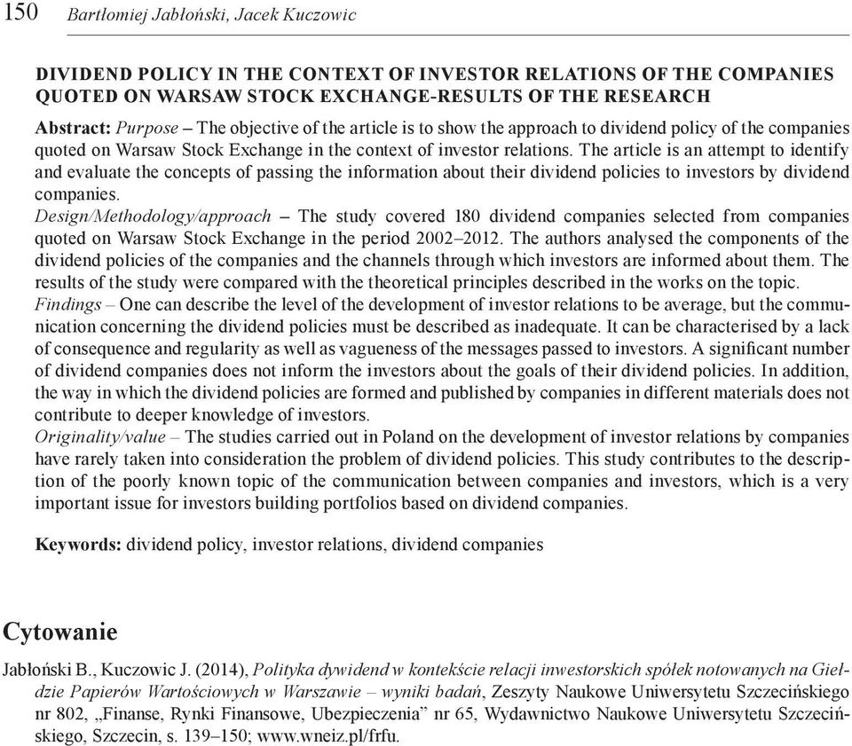 The article is an attempt to identify and evaluate the concepts of passing the information about their dividend policies to investors by dividend companies.