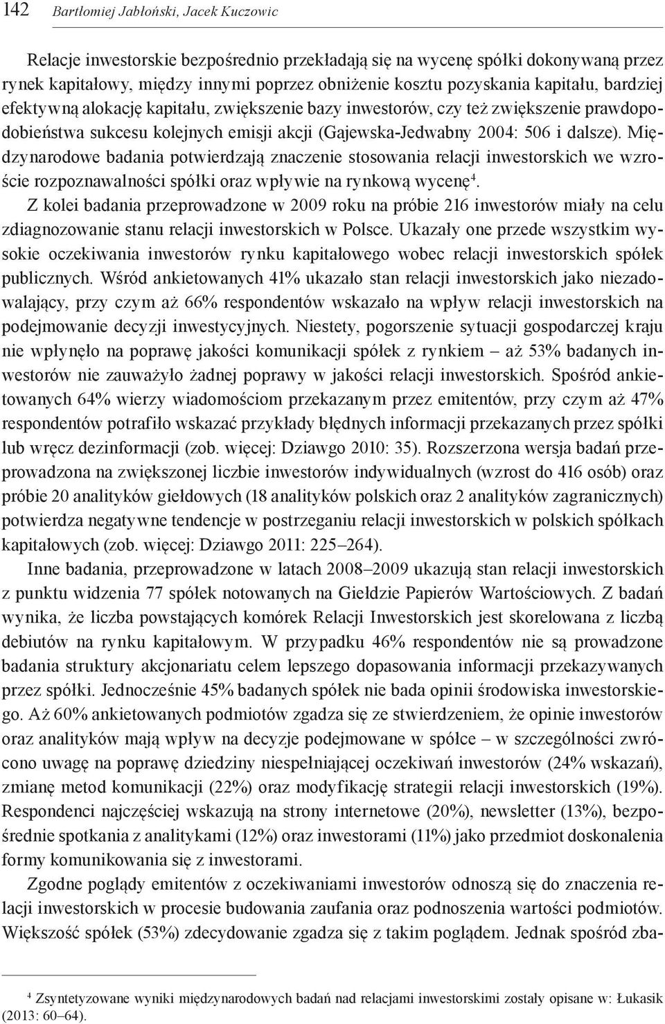Międzynarodowe badania potwierdzają znaczenie stosowania relacji inwestorskich we wzroście rozpoznawalności spółki oraz wpływie na rynkową wycenę 4.
