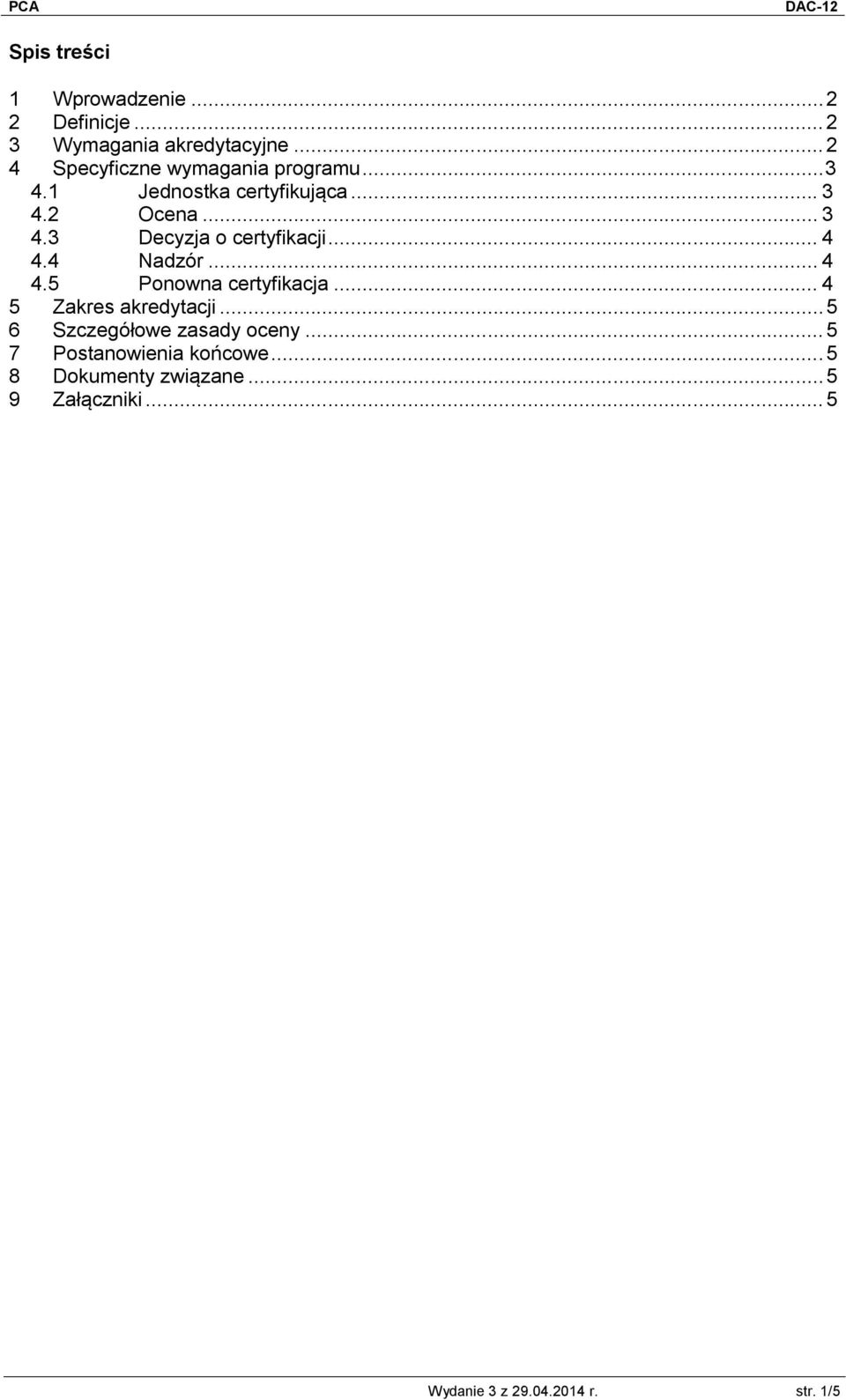 .. 4 4.4 Nadzór... 4 4.5 Ponowna certyfikacja... 4 5 Zakres akredytacji... 5 6 Szczegółowe zasady oceny.