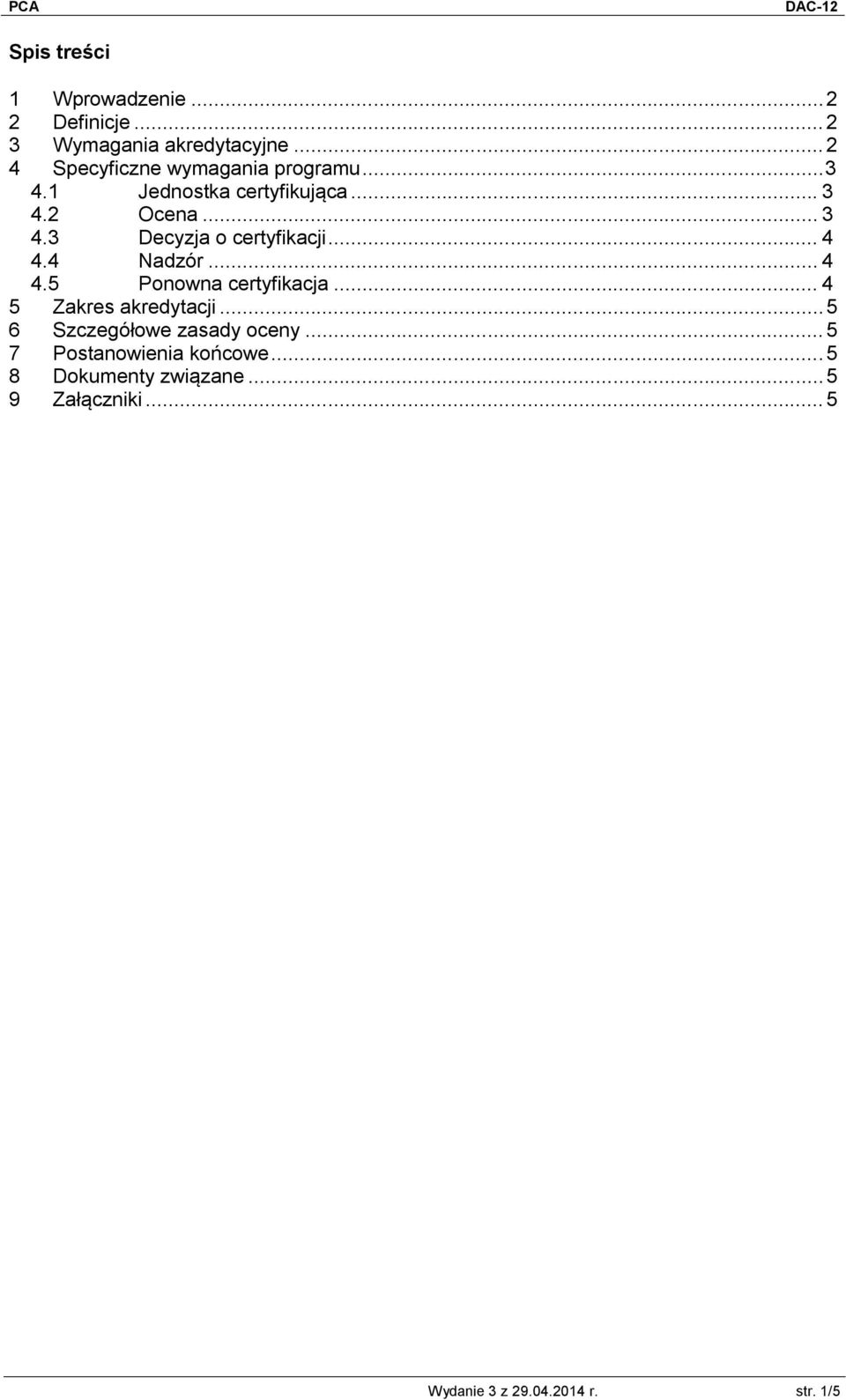 .. 4 4.4 Nadzór... 4 4.5 Ponowna certyfikacja... 4 5 Zakres akredytacji... 5 6 Szczegółowe zasady oceny.