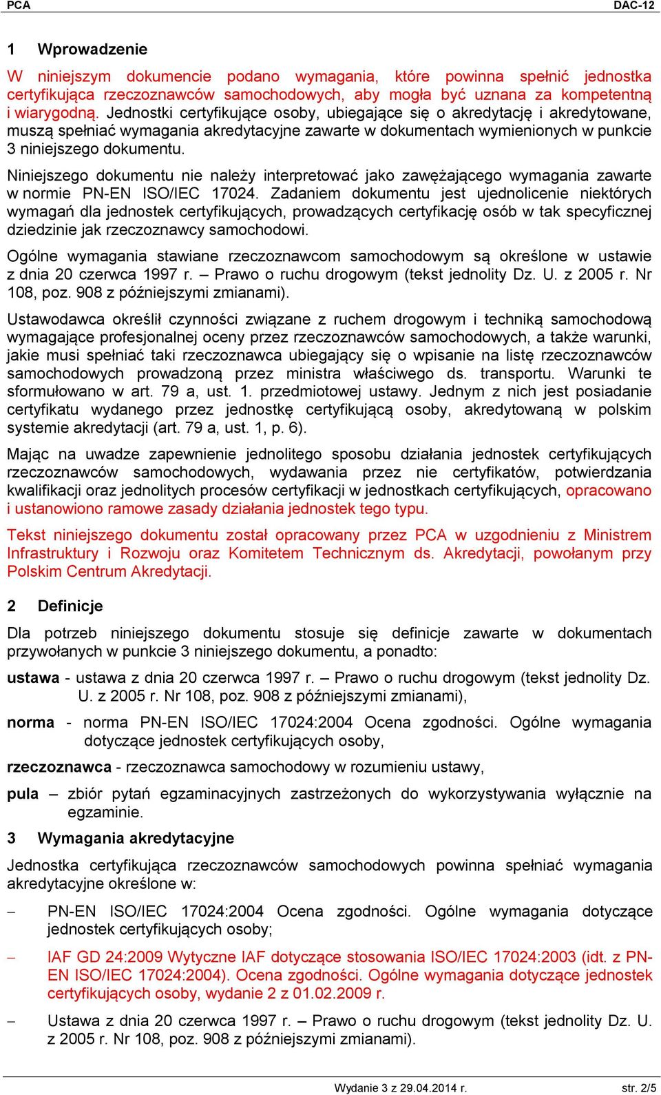 Niniejszego dokumentu nie należy interpretować jako zawężającego wymagania zawarte w normie PN-EN ISO/IEC 17024.