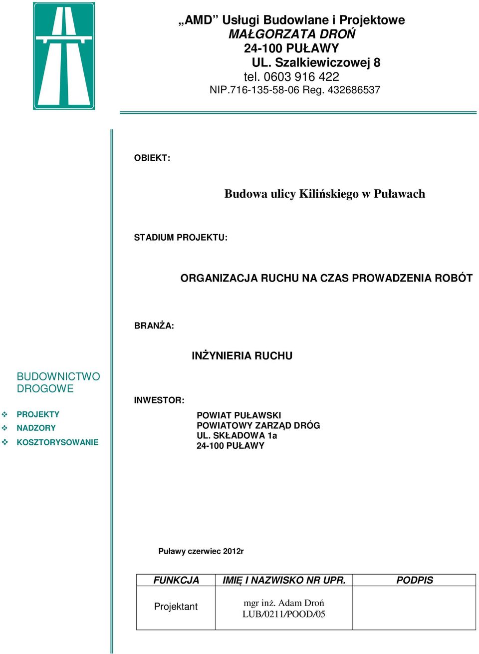 INŻYNIERIA RUCHU BUDOWNICTWO DROGOWE PROJEKTY NADZORY KOSZTORYSOWANIE INWESTOR: POWIAT PUŁAWSKI POWIATOWY ZARZĄD DRÓG UL.