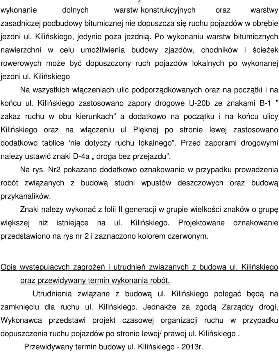 Kilińskiego Na wszystkich włączeniach ulic podporządkowanych oraz na początki i na końcu ul.