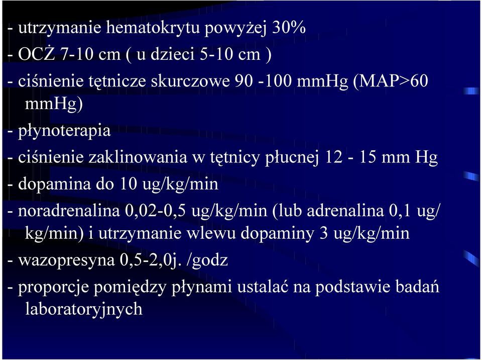 do 10 ug/kg/min - noradrenalina 0,02-0,5 ug/kg/min (lub adrenalina 0,1 ug/ kg/min) i utrzymanie wlewu