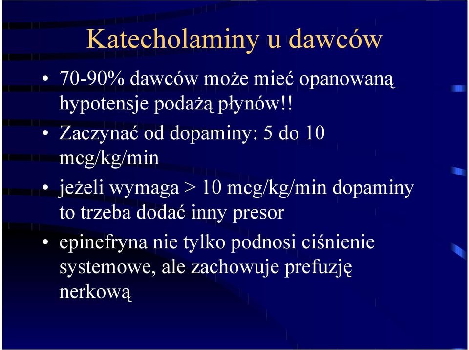 ! Zaczynać od dopaminy: 5 do 10 mcg/kg/min jeżeli wymaga > 10