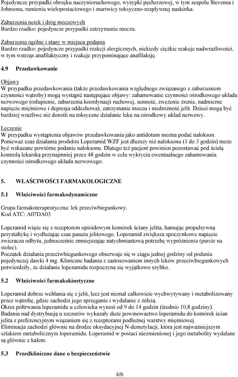 Zaburzenia ogólne i stany w miejscu podania Bardzo rzadko: pojedyncze przypadki reakcji alergicznych, niekiedy ciężkie reakcje nadwrażliwości, w tym wstrząs anafilaktyczny i reakcje przypominające