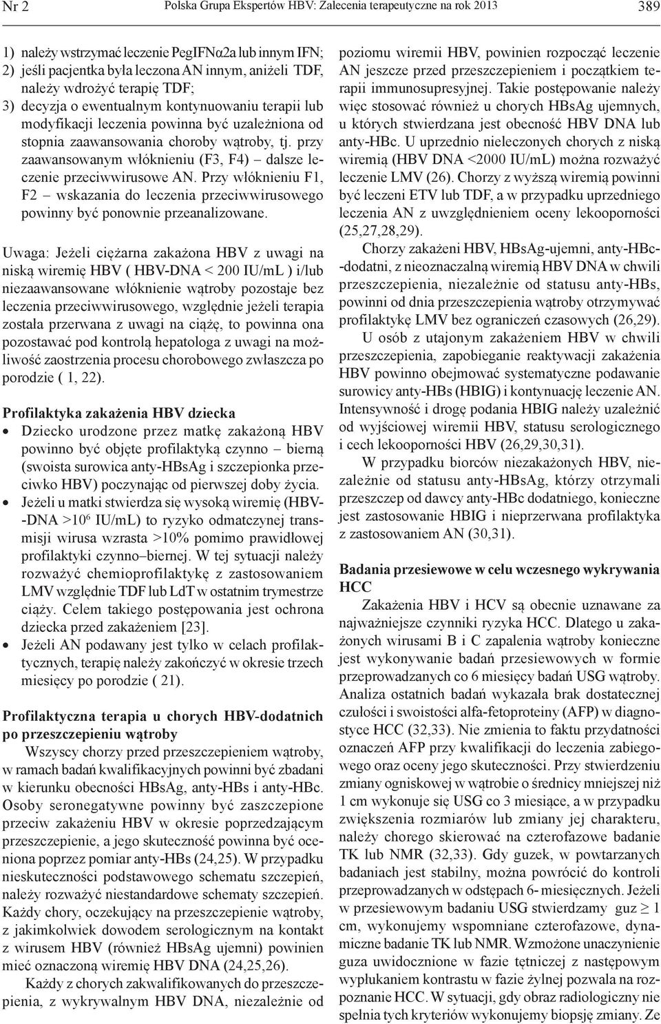 przy zaawansowanym włóknieniu (F3, F4) dalsze leczenie przeciwwirusowe AN. Przy włóknieniu F1, F2 wskazania do leczenia przeciwwirusowego powinny być ponownie przeanalizowane.