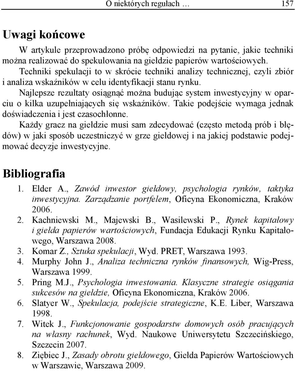 Najlepsze rezultaty osiągnąć można budując system inwestycyjny w oparciu o kilka uzupełniających się wskaźników. Takie podejście wymaga jednak doświadczenia i jest czasochłonne.