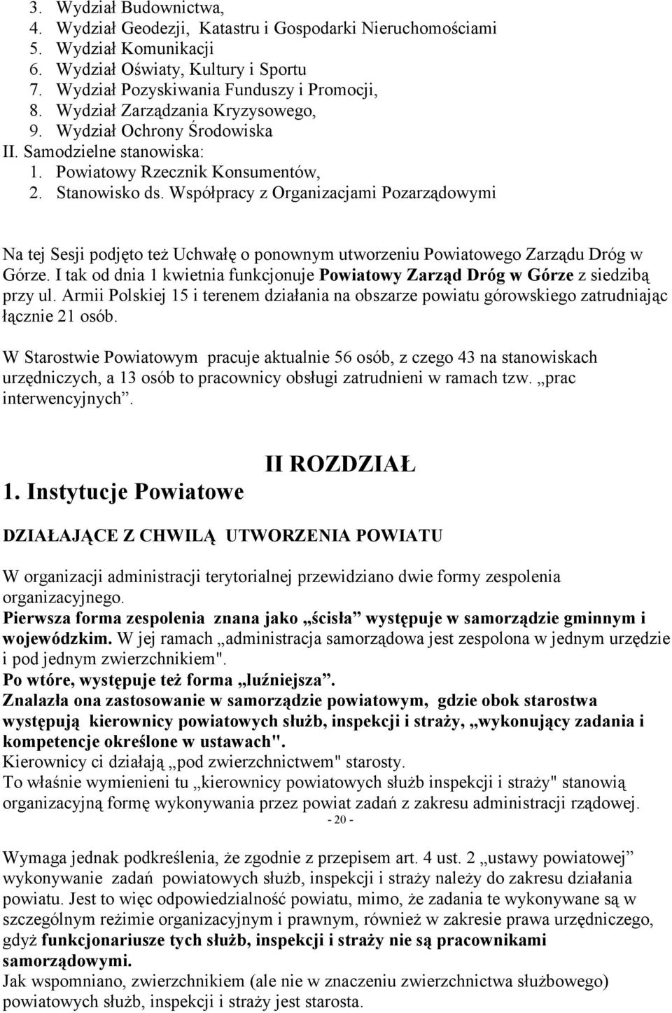 Współpracy z Organizacjami Pozarządowymi Na tej Sesji podjęto też Uchwałę o ponownym utworzeniu Powiatowego Zarządu Dróg w Górze.