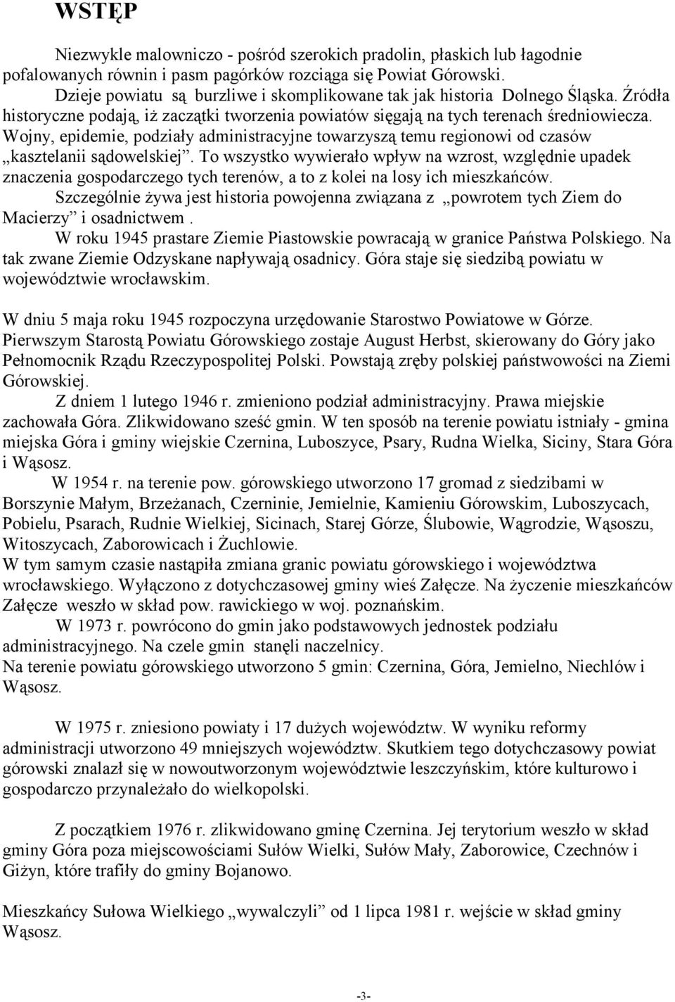 Wojny, epidemie, podziały administracyjne towarzyszą temu regionowi od czasów kasztelanii sądowelskiej.