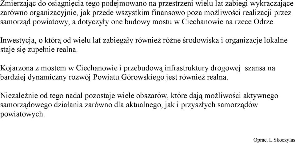 Inwestycja, o którą od wielu lat zabiegały również różne środowiska i organizacje lokalne staje się zupełnie realna.