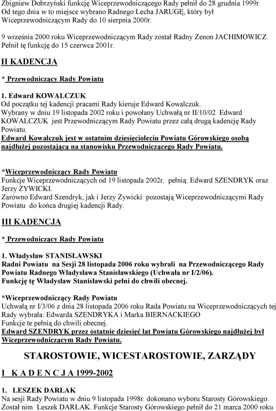 Edward KOWALCZUK Od początku tej kadencji pracami Rady kieruje Edward Kowalczuk.