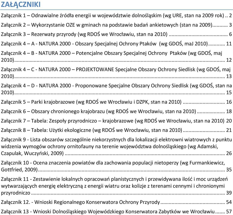 .. 11 Załącznik 4 B - NATURA 2000 Potencjalne Obszary Specjalnej Ochrony Ptaków (wg GDOŚ, maj 2010)... 12 Załącznik 4 C - NATURA 2000 PROJEKTOWANE Specjalne Obszary Ochrony Siedlisk (wg GDOŚ, maj 2010).