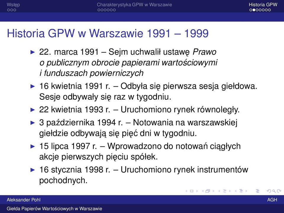 Odbyła się pierwsza sesja giełdowa. Sesje odbywały się raz w tygodniu. 22 kwietnia 1993 r. Uruchomiono rynek równoległy.