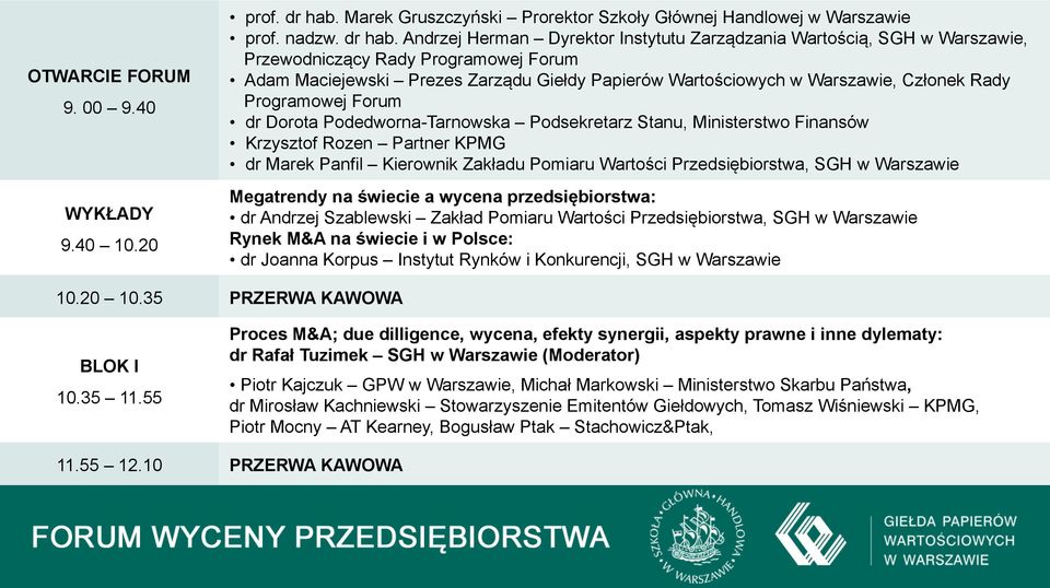 Andrzej Herman Dyrektor Instytutu Zarządzania Wartością, SGH w Warszawie, Przewodniczący Rady Programowej Forum Adam Maciejewski Prezes Zarządu Giełdy Papierów Wartościowych w Warszawie, Członek Rady