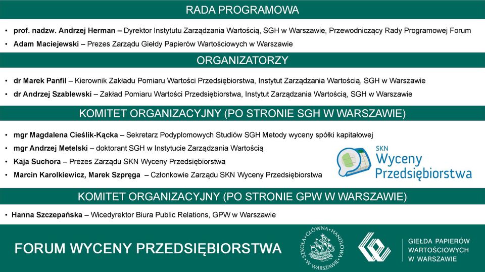 dr Marek Panfil Kierownik Zakładu Pomiaru Wartości Przedsiębiorstwa, Instytut Zarządzania Wartością, SGH w Warszawie dr Andrzej Szablewski Zakład Pomiaru Wartości Przedsiębiorstwa, Instytut