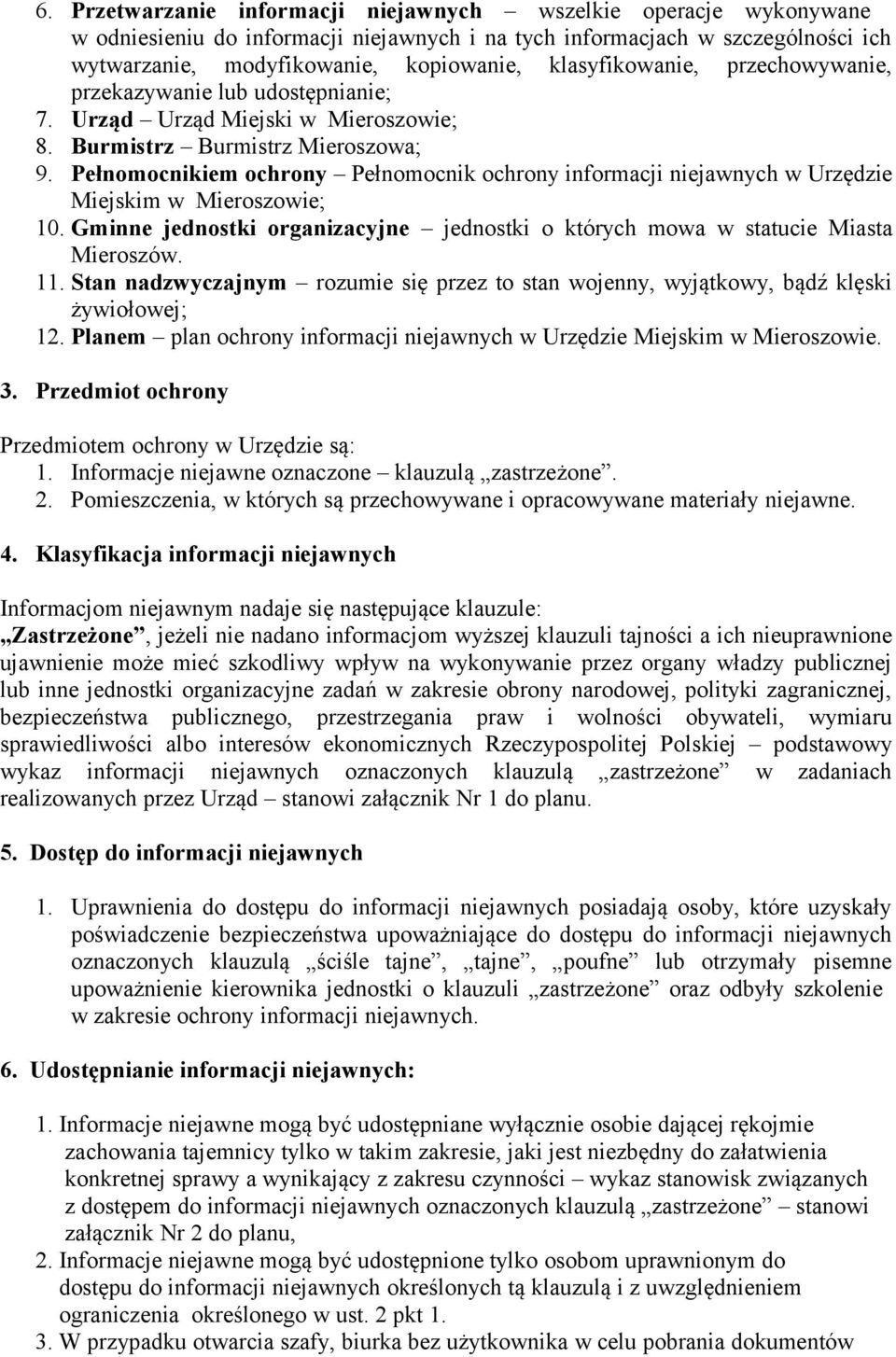 Pełnomocnikiem ochrony Pełnomocnik ochrony informacji niejawnych w Urzędzie Miejskim w Mieroszowie; 10. Gminne jednostki organizacyjne jednostki o których mowa w statucie Miasta Mieroszów. 11.