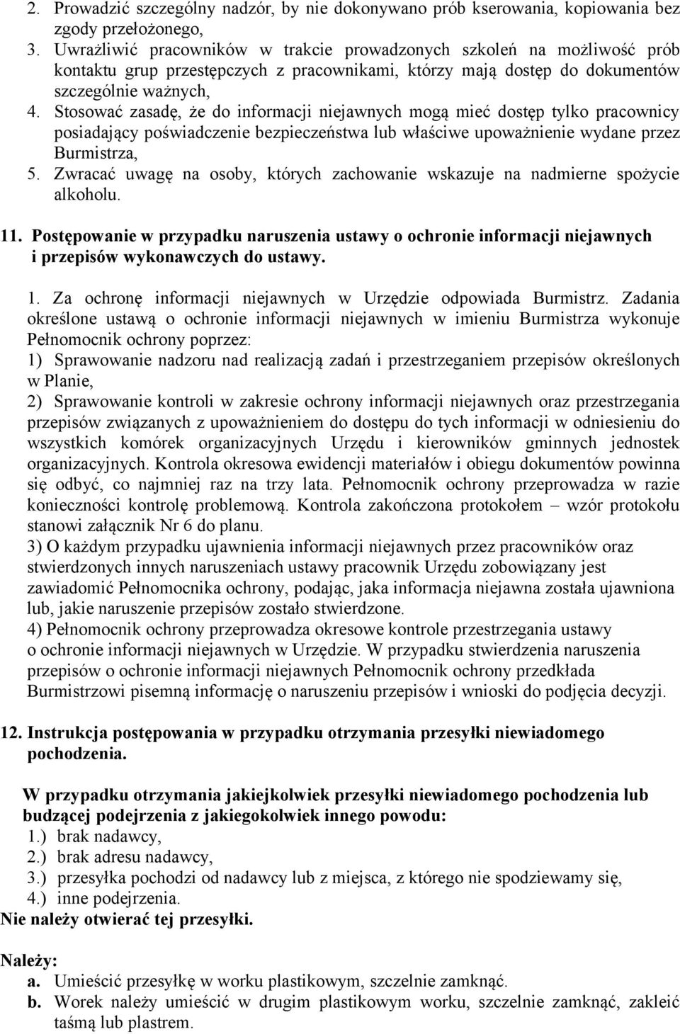 Stosować zasadę, że do informacji niejawnych mogą mieć dostęp tylko pracownicy posiadający poświadczenie bezpieczeństwa lub właściwe upoważnienie wydane przez Burmistrza, 5.