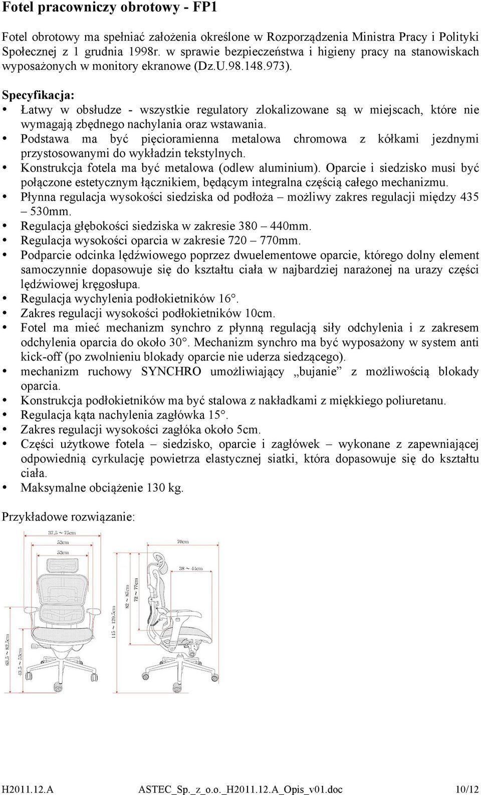 Specyfikacja: Łatwy w obsłudze - wszystkie regulatory zlokalizowane są w miejscach, które nie wymagają zbędnego nachylania oraz wstawania.