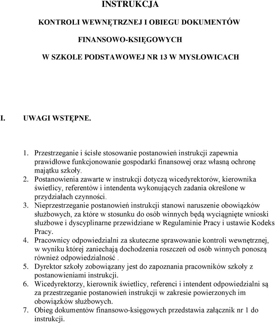 Postanowienia zawarte w instrukcji dotyczą wicedyrektorów, kierownika świetlicy, referentów i intendenta wykonujących zadania określone w przydziałach czynności. 3.