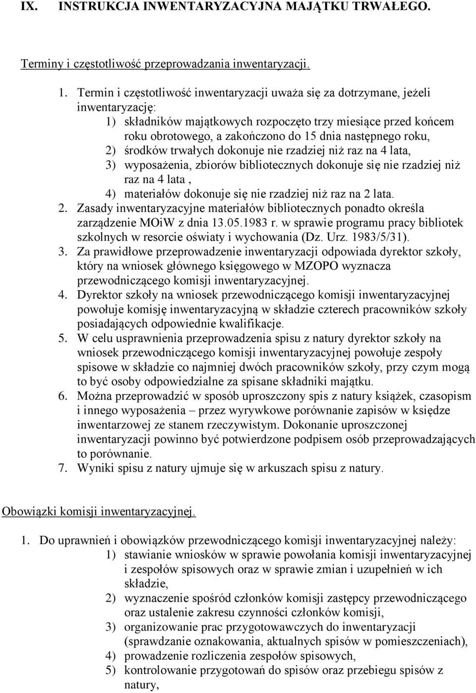 następnego roku, 2) środków trwałych dokonuje nie rzadziej niż raz na 4 lata, 3) wyposażenia, zbiorów bibliotecznych dokonuje się nie rzadziej niż raz na 4 lata, 4) materiałów dokonuje się nie