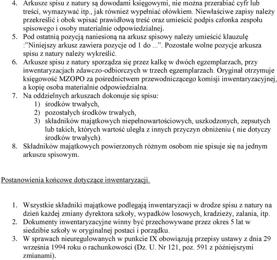 Pod ostatnią pozycją naniesioną na arkusz spisowy należy umieścić klauzulę : Niniejszy arkusz zawiera pozycje od 1 do.... Pozostałe wolne pozycje arkusza spisu z natury należy wykreślić. 6.