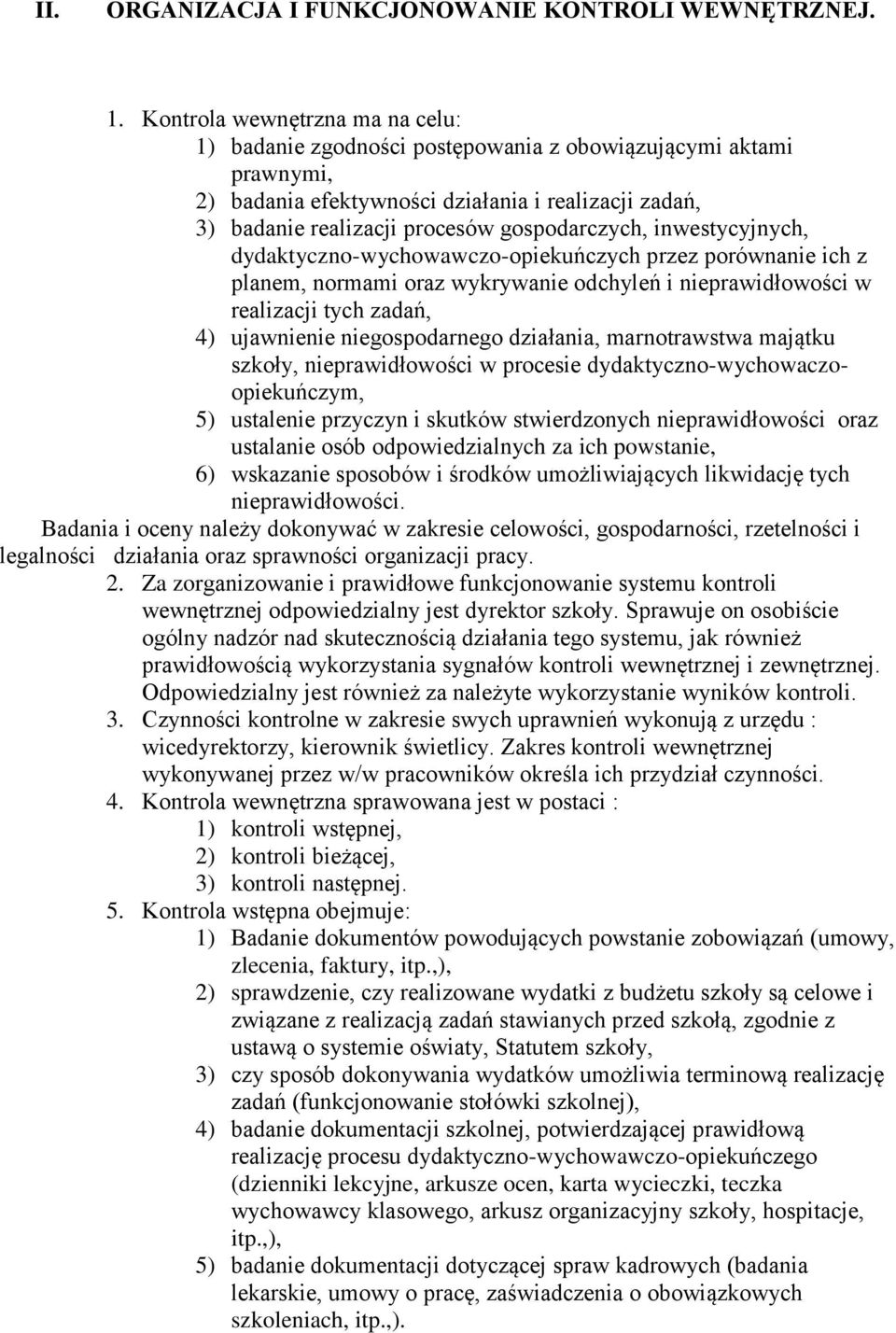 inwestycyjnych, dydaktyczno-wychowawczo-opiekuńczych przez porównanie ich z planem, normami oraz wykrywanie odchyleń i nieprawidłowości w realizacji tych zadań, 4) ujawnienie niegospodarnego