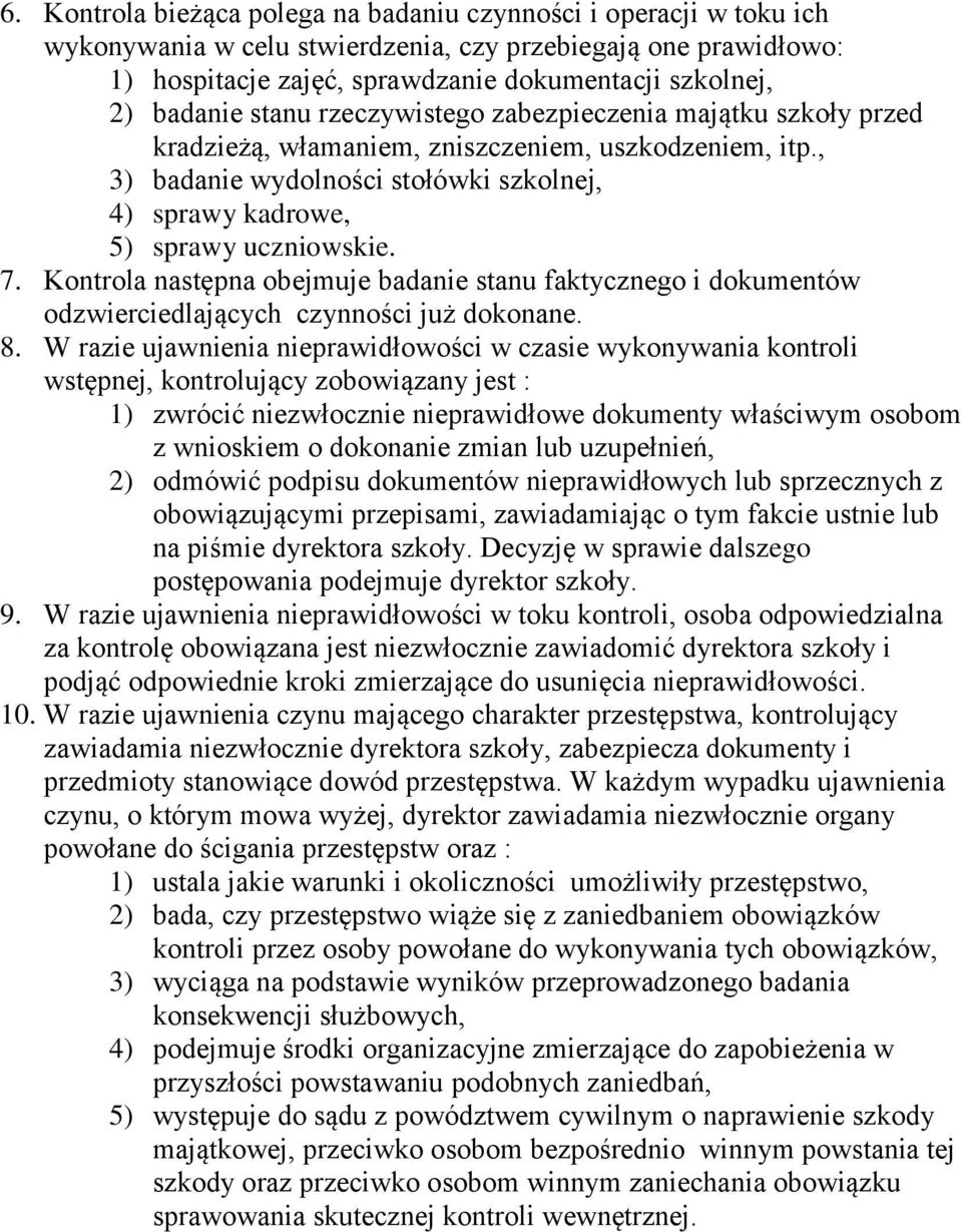 , 3) badanie wydolności stołówki szkolnej, 4) sprawy kadrowe, 5) sprawy uczniowskie. 7. Kontrola następna obejmuje badanie stanu faktycznego i dokumentów odzwierciedlających czynności już dokonane. 8.