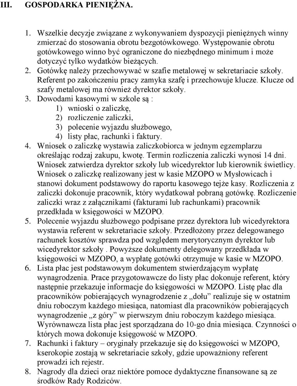 Referent po zakończeniu pracy zamyka szafę i przechowuje klucze. Klucze od szafy metalowej ma również dyrektor szkoły. 3.