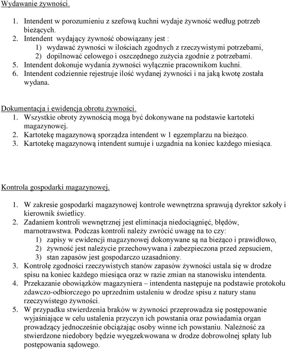 Intendent dokonuje wydania żywności wyłącznie pracownikom kuchni. 6. Intendent codziennie rejestruje ilość wydanej żywności i na jaką kwotę została wydana. Dokumentacja i ewidencja obrotu żywności. 1.